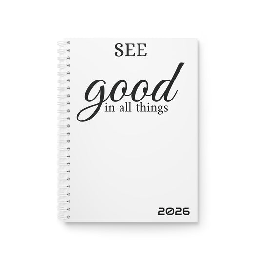 See Good In All Things 2026 Spiral Notebook