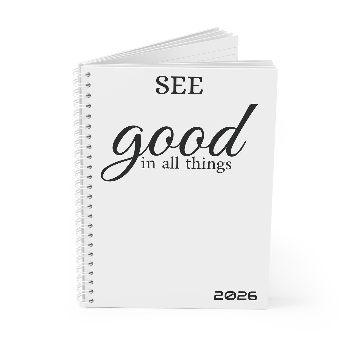 See Good In All Things 2026 Spiral Notebook